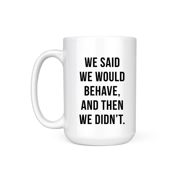 BEHAVE - MUG