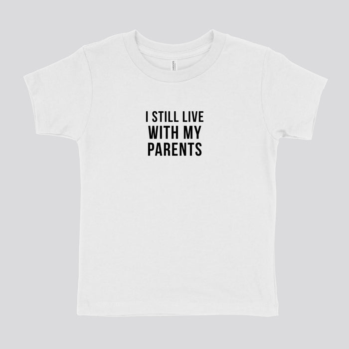 I STILL LIVE W MY PARENTS - TODDLER SHIRT